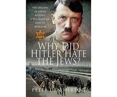 KNYGA Peter Den Hertog Why Did Hitler Hate the Jews?