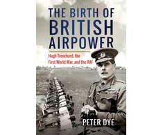 KNYGA Peter Dye Birth of British Airpower