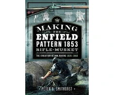 KNYGA Peter G Smithurst Making the Enfield Pattern 1853 Rifle-Musket