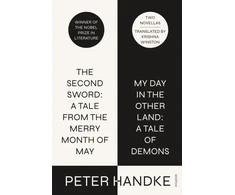 KNYGA Peter Handke Second Sword: A Tale from the Merry Month of May, and My Day in the Other Land: A Tale of Demons
