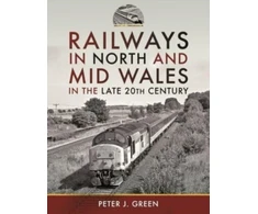 KNYGA Peter J Green Railways in North and Mid Wales in the Late 20th Century