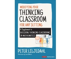 KNYGA Peter Liljedahl Modifying Your Thinking Classroom for Different Settings, A Supplement to Building Thinking Classrooms in Mathematics
