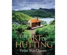 KNYGA Peter Macqueen Art of Hutting, Living Off-Grid with the Highland Hutter