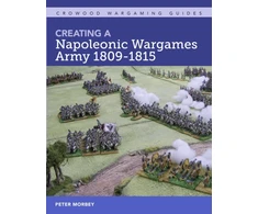 KNYGA Peter Morbey Creating A Napoleonic Wargames Army 1809-1815