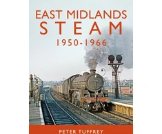 KNYGA Peter Tuffrey East Midlands Steam 1950 - 1966