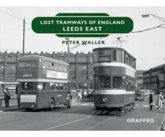 KNYGA Peter Waller Lost Tramways of England: Leeds East