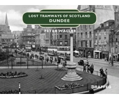 KNYGA Peter Waller Lost Tramways of Scotland: Dundee