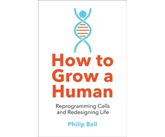 KNYGA Philip Ball How to Grow a Human, Reprogramming Cells and Redesigning Life