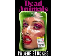 KNYGA Phoebe Stuckes Dead Animals, 'A brilliant, chilling, furious novel. Real, relatable, and unputdownable' Rachel Long