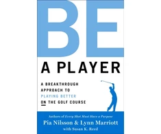 KNYGA Pia Nilsson Be a Player, A Breakthrough Approach to Playing Better ON the Golf Course