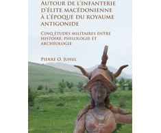 KNYGA Pierre O Juhel Autour de l’infanterie d’elite macedonienne a l’epoque du royaume antigonide