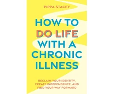 KNYGA Pippa Stacey How to Do Life with a Chronic Illness