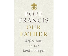 KNYGA Pope Francis Our Father, Reflections on the Lord's Prayer