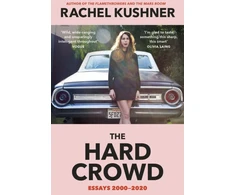 KNYGA Rachel Kushner Hard Crowd, Essays 2000–2020