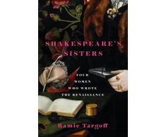 KNYGA Ramie Targoff Shakespeare's Sisters, Four Women Who Wrote the Renaissance