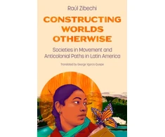 KNYGA Raul Zibechi Constructing Worlds Otherwise