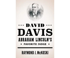 KNYGA Raymond J Mckoski David Davis, Abraham Lincoln's Favorite Judge