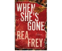 KNYGA Rea Frey When She's Gone, A Thriller