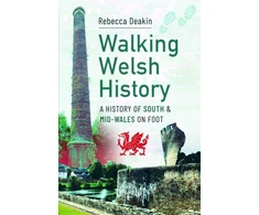 KNYGA Rebecca Deakin Walking Welsh History, A History of South and Mid-Wales on Foot