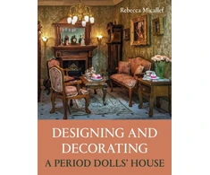 KNYGA Rebecca Micallef Designing and Decorating a Period Dolls’ House