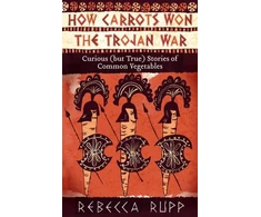 KNYGA Rebecca Rupp How Carrots Won the Trojan War