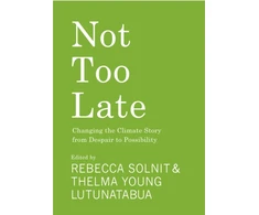 KNYGA Rebecca Solnit Not Too Late, Changing the Climate Story from Despair to Possibility