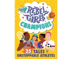 KNYGA Rebel Rebel Girls Rebel Girls Champions: 25 Tales of Unstoppable Athletes