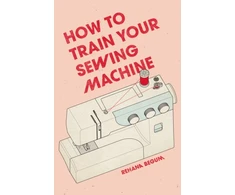 KNYGA Rehana Begum How to Train Your Sewing Machine