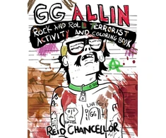 KNYGA Reid Chancellor GG Allin: Rock and Roll Terrorist Activity and Coloring Book