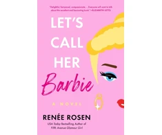 KNYGA Renee Rosen Let's Call Her Barbie