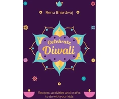 KNYGA Renu Bhardwaj Celebrate Diwali, Recipes, activities and crafts to do with your kids