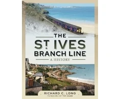 KNYGA Richard C Long St Ives Branch Line: A History