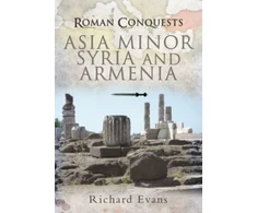 KNYGA Richard Evans Roman Conquests: Asia Minor, Syria and Armenia