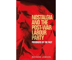 KNYGA Richard Jobson Nostalgia and the Post-War Labour Party
