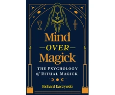 KNYGA Richard Kaczynski Mind over Magick, The Psychology of Ritual Magick