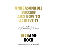 KNYGA Richard Koch Unreasonable Success and How to Achieve It