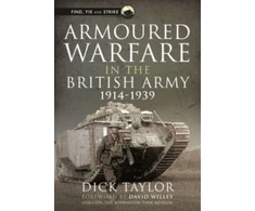 KNYGA Richard Taylor Armoured Warfare in the British Army, 1914-1939