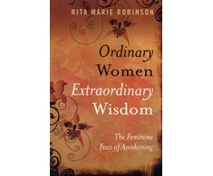 KNYGA Rita Marie Robinson Ordinary Women, Extraordinary Wisdom – The Feminine Face of Awakening