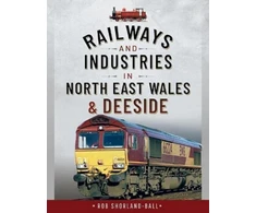 KNYGA Rob Shorland Ball Railways and Industries in North East Wales and Deeside