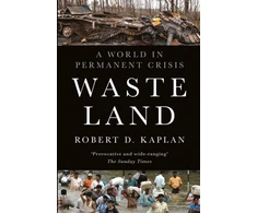 KNYGA Robert D Kaplan Waste Land, A World in Permanent Crisis