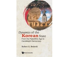 KNYGA Robert E Bedeski Dynamics Of The Korean State: From The Paleolithic Age To Candlelight Democracy