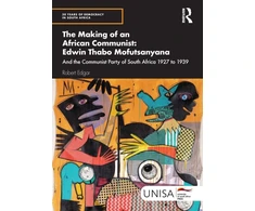 KNYGA Robert Edgar Making of an African Communist: Edwin Thabo Mofutsanyana