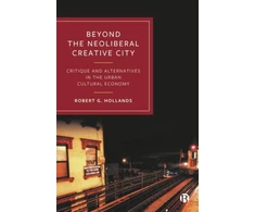 KNYGA Robert G Hollands Beyond the Neoliberal Creative City