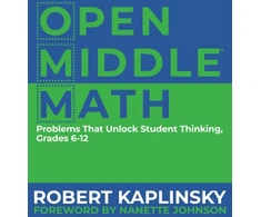 KNYGA Robert Kaplinsky Open Middle Math, Problems That Unlock Student Thinking, 6-12