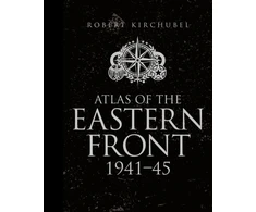 KNYGA Robert Kirchubel Atlas of the Eastern Front