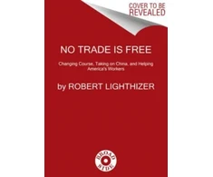 KNYGA Robert Lighthizer No Trade Is Free