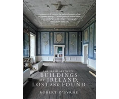 KNYGA Robert Obyrne Irish Aesthete: Buildings of Ireland, Lost and Found