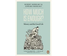KNYGA Robert Skidelsky How Much is Enough?