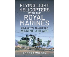 KNYGA Robert Wilsey Flying Light Helicopters with the Royal Marines