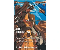 KNYGA Robin Blackburn Reckoning, From the Second Slavery to Abolition, 1776-1888